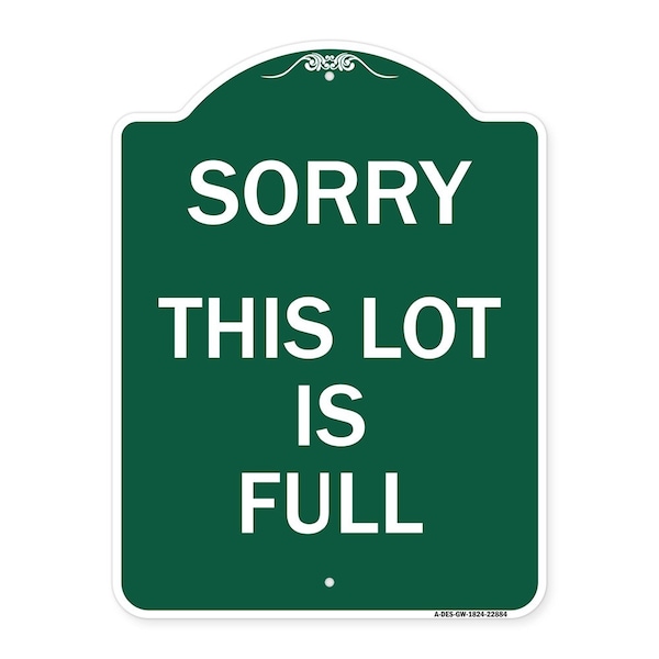 Designer Series Sign Sorry This Lot Is Full, Green & White Aluminum Sign, 18" x 24", GW-1824-22884